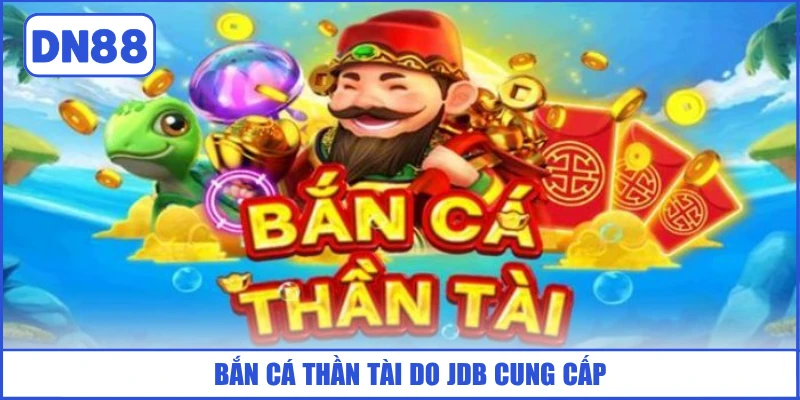 Bắn Cá Thần Tài - Chinh Phục Thuỷ Quái Săn Kho Báu Lớn 2 ban-ca-than-tai-do-jdb-cung-cap