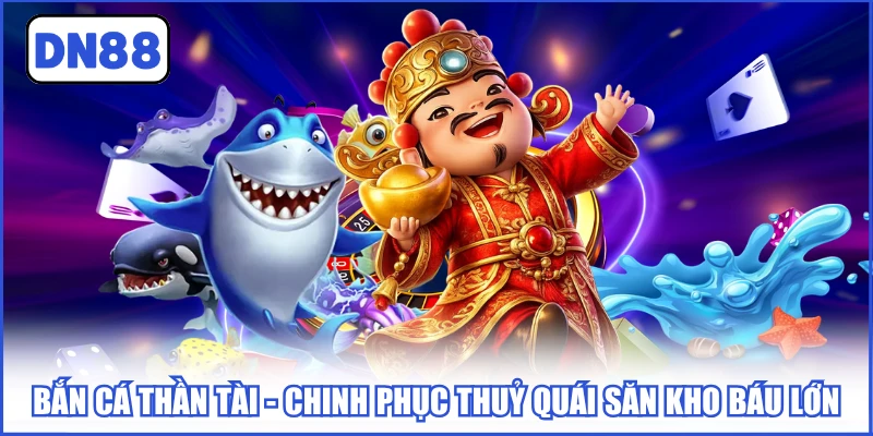 Bắn Cá Thần Tài - Chinh Phục Thuỷ Quái Săn Kho Báu Lớn 2 ban-ca-than-tai
