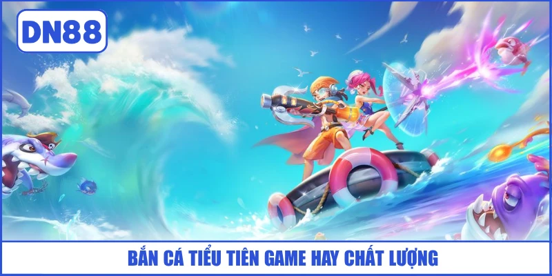 Bắn Cá Tiểu Tiên - Siêu Phẩm Săn Cá Hot Nhất Năm 2026 2 ban-ca-tieu-tien-game-hay-chat-luong