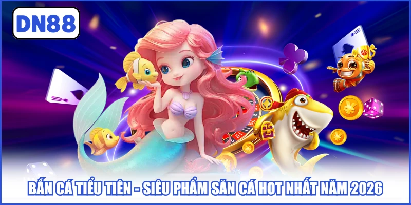 Bắn Cá Tiểu Tiên - Siêu Phẩm Săn Cá Hot Nhất Năm 2026 1 ban-ca-tieu-tien