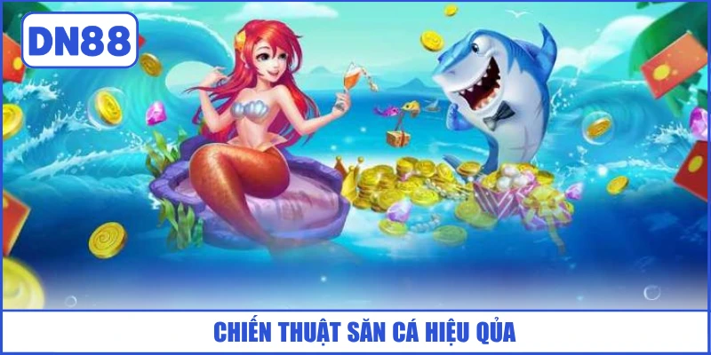 Bắn Cá Tiểu Tiên - Siêu Phẩm Săn Cá Hot Nhất Năm 2026 4 chien-thuat-san-ca-hieu-qua