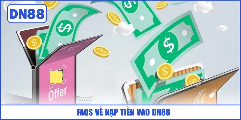 Cách Nạp Tiền DN88 Nhanh Chóng 3 Phút Thành Công 99% 4 faqs-ve-nap-tien-vao-dn88