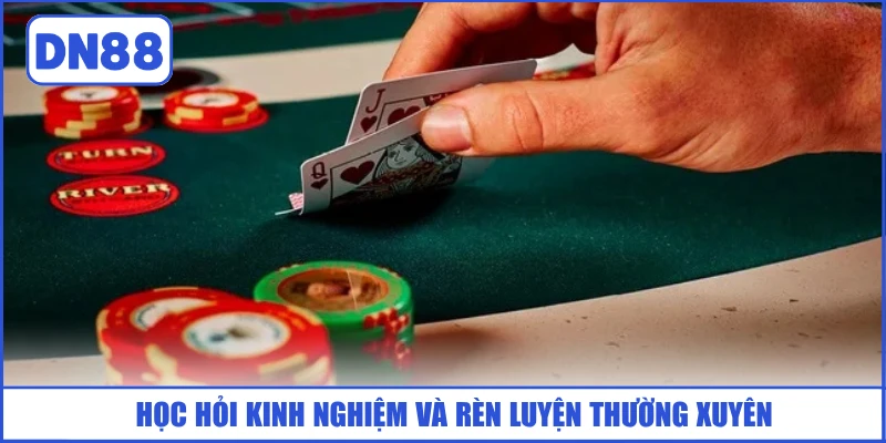Bài Poker DN88 - Luật Lệ Và Các Hành Động Vòng Chơi 4 hoc-hoi-kinh-nghiem-va-ren-luyen-thuong-xuyen