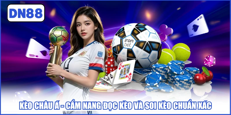 Kèo Châu Á - Cẩm Nang Đọc Kèo Và Soi Kèo Chuẩn Xác 1 keo-chau-a