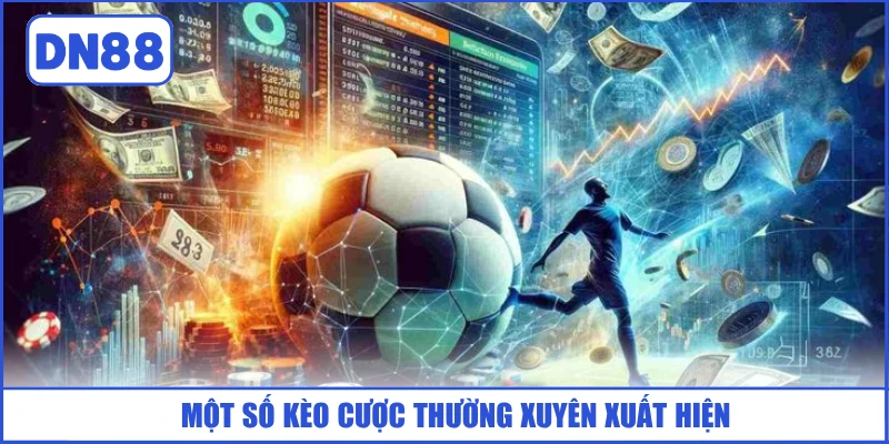 United Gaming DN88 - Cá Cược Thể Thao Đẳng Cấp, Kèo Đa Dạng 4 mot-so-keo-cuoc-thuong-xuyen-xuat-hien