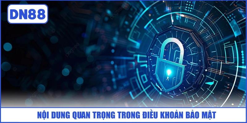 CHÍNH SÁCH BẢO MẬT 2 noi-dung-quan-trong-trong-dieu-khoan-bao-mat