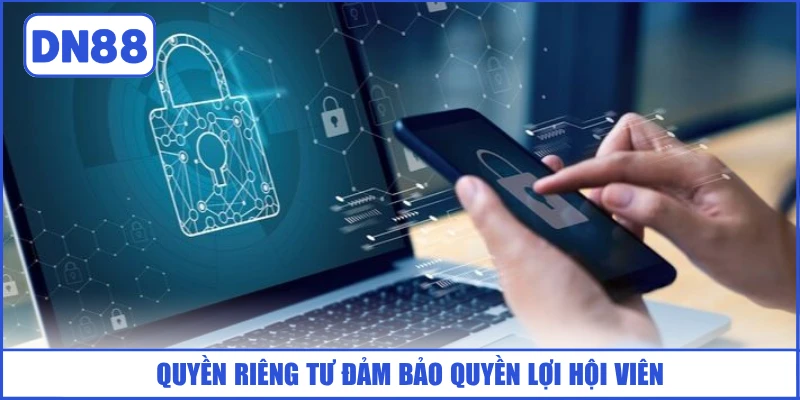 QUYỀN RIÊNG TƯ 1 quyen-rieng-tu-dam-bao-quyen-loi-hoi-vien