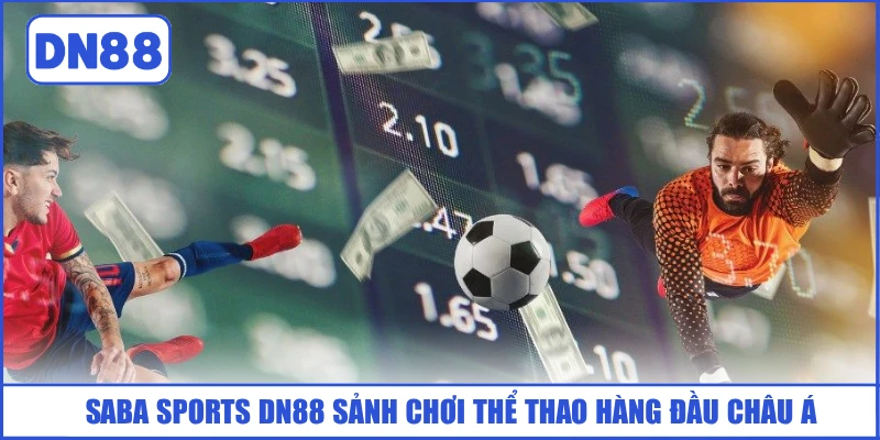 Saba Sports DN88 - Sảnh Cá Cược Thể Thao Hàng Đầu Châu Á 2 saba-sports-dn88-sanh-choi-the-thao-hang-dau-chau-a