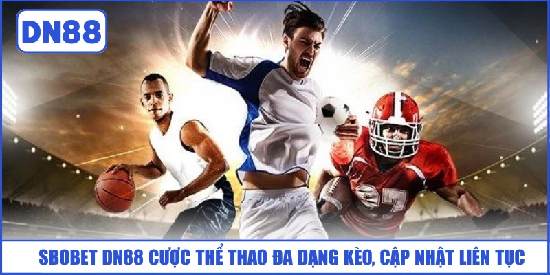 Sbobet DN88 - Sảnh Thể Thao Uy Tín, Kèo Siêu Hấp Dẫn 2 sbobet-dn88-cuoc-the-thao-da-dang-keo-cap-nhat-lien-tuc