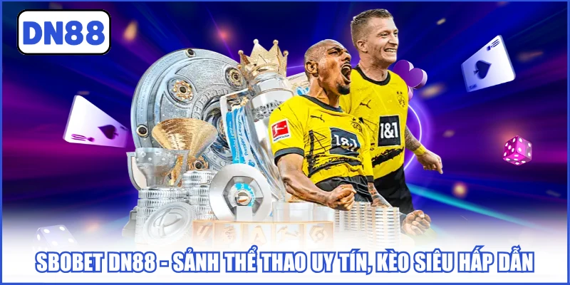 Sbobet DN88 - Sảnh Thể Thao Uy Tín, Kèo Siêu Hấp Dẫn 3 sbobet-dn88